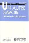 Un autre savoir A l'école des plus pauvres, à l'école des plus pauvres