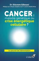 Cancer : maladie génétique ou crise énergétique cellulaire ?