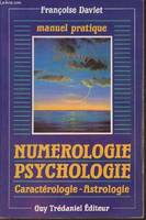 Numérologie, psychologie - Manuel pratique, qui es-tu ? caractérologie-astrologie