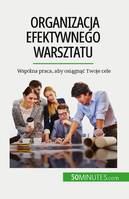 Organizacja efektywnego warsztatu, Wspólna praca, aby osiągnąć Twoje cele