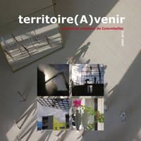 Territoire (a)venir, Mémoires urbaines de colombelles, 2006-2012