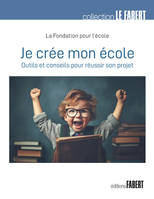 Je crée mon école, Outils et conseils pour réussir son projet