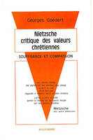 Nietzsche - critique des valeurs chrétiennes - Souffrance et compassion