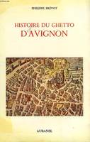 HISTOIRE DU GHETTO D'AVIGNON, A TRAVERS LA CARRIERE DES JUIFS D'AVIGNON