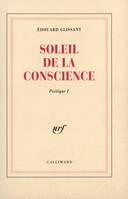 Poétique / Édouard Glissant, 1-2, Poétique, I : Soleil de la conscience