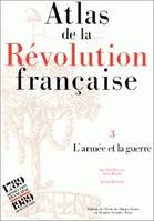 Atlas de la Révolution française ., 3, L'Armée et la guerre, Atlas de la Révolution française, Tome III : L'armée et la guerre