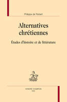 Alternatives chrétiennes - études d'histoire et de littérature