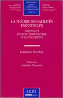 La théorie des facilités essentielles - Tome 124, essentialité et droit communautaire de la concurrence