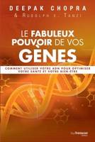 Le fabuleux pouvoir de vos gènes - Comment influerpositivement sur votre ADN pour une meilleure sant