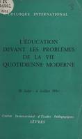 L'éducation devant les problèmes de la vie quotidienne moderne, Colloque international, Sèvres 20 juin-6 juillet 1954