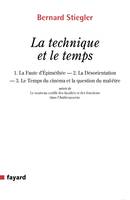 La technique et le temps, 1. La Faute d Épiméthée.   2. La Désorientation   3. Le Temps du cinéma et la question du mal-être