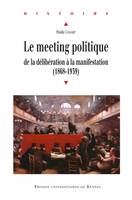 Le meeting politique, De la délibération à la manifestation (1868-1939)