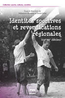 Identités sportives et revendications régionales / XIXe-XXe siècles, contribution des pratiques sportives à l'Europe des petites patries