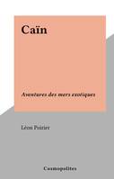 Caïn, Aventures des mers exotiques