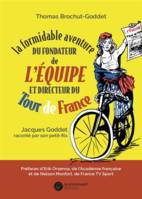 La formidable aventure du fondateur de L'Équipe et directeur du Tour de France, Jacques Goddet raconté par son petit-fils