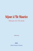 Séjour à l’île Maurice, Histoire du 19è siècle