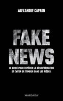 Fake news, Le guide pour repérer la désinformation et éviter de tomber dans les pièges