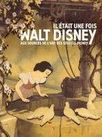 il etait une fois walt disney, aux sources de l'art des studios Disney