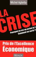 La crise pourquoi en est - on arrivé la ? comment en sortir?, pourquoi en est-on arrivé là ?