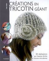 Créations en tricotin géant / 25 réalisations sur looms droits et looms circulaires