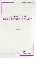 [Oeuvres] / Claude Brodeur., Livre II, La structure de la pensée humaine, LA STRUCTURE DE LA PENSEE HUMAINE, Livre II