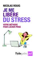 Je me libère du stress, Votre méthode pour lâcher prise