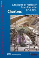 Chartres, Construire et restaurer la cathédrale (XIe \- XXIe s.)