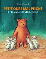 Petit ours mal peigné - et les 6 souris blanches