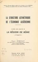 La structure asymétrique de l'économie algérienne, D'après une analyse de la région de Bône