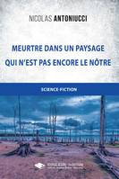 Meurtre dans un paysage qui n'est pas encore le nôtre