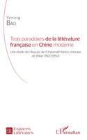 Trois paradoxes de la littérature française en Chine moderne, Une étude des Revues de l'Université franco-chinoise de Pékin (1920-1950)