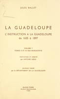 La Guadeloupe (7). L'instruction à la Guadeloupe, de 1635 à 1897, Tomes X et XI des manuscrits