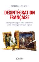 Désintégration française, Pourquoi notre pays renie son histoire et nos enfants perdent leurs repères