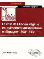 La crise de l’ancien régime et l’avènement du libéralisme en Espagne (1808-1833), essai d'histoire politico-culturelle