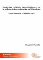 Impact des variations paléoclimatiques  sur la sédimentation carbonatée au Valanginien, - Thèse soutenue le 19 Septembre 2007 -