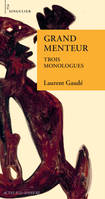 Grand menteur, Trois monologues