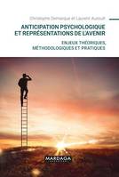 Anticipation psychologique et représentations de l’avenir, Enjeux théoriques, méthodologiques et pratiques