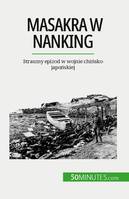 Masakra w Nanking, Straszny epizod w wojnie chińsko-japońskiej