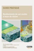 Revêtements de sol coulés à base de résine, Choix, mise en oeuvre et entretien - Tous types de bâtiments : résidentiel, industriel et tertiaire - En intérieur - En application de la norme NF DTU 54.11 et du e-Cahiers du CSTB 3577 et des Avis Techniques