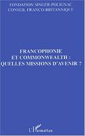 Francophonie et commonwealth : quelles missions d'avenir ?, quelles missions d'avenir ?