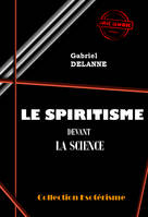 Le spiritisme devant la science [édition intégrale revue et mise à jour], édition intégrale