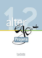 Alter Ego + 1 et 2 - Livret projets (A2 - B1), Alter Ego + 1 et 2 : Livret projets