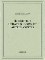 Le docteur Hératius Gloss et autres contes