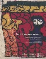 Pacificando o branco, Cosmologias do contato no norte-Amazonico