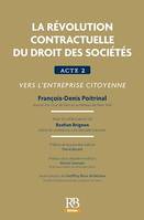 La révolution contractuelle du droit des sociétés. Acte 2 : vers l'entreprise citoyenne