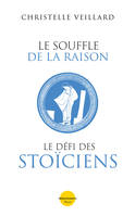 Le souffle de la raison. Le défi des Stoïciens