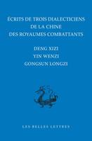 Écrits de trois dialecticiens de la Chine de l’époque des Royaumes combattants, Deng Xizi, Yin Wenzi, Gongsun Longzi