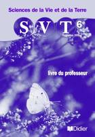 Sciences de la vie et de la terre 6e livre du professeur, SVT 6e - Guide pédagogique