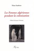 FEMMES ALGERIENNES PENDANT LA COLONISATION (LES)