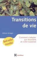 Les transitions de vie - Comment s'adapter aux tournants de notre existence, comment s'adapter aux tournants de notre existence